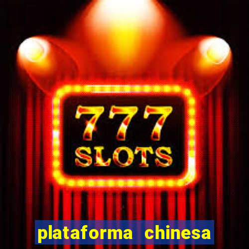 plataforma chinesa do jogo do tigrinho